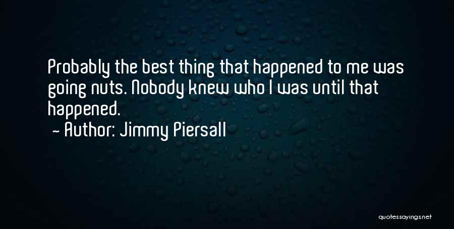 Best Thing Happened Quotes By Jimmy Piersall