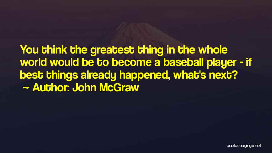 Best Thing Happened Quotes By John McGraw