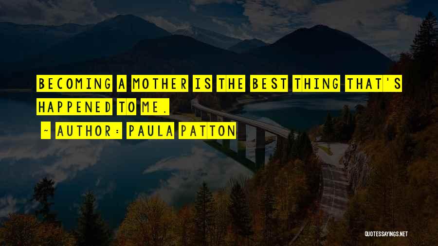 Best Thing Happened Quotes By Paula Patton