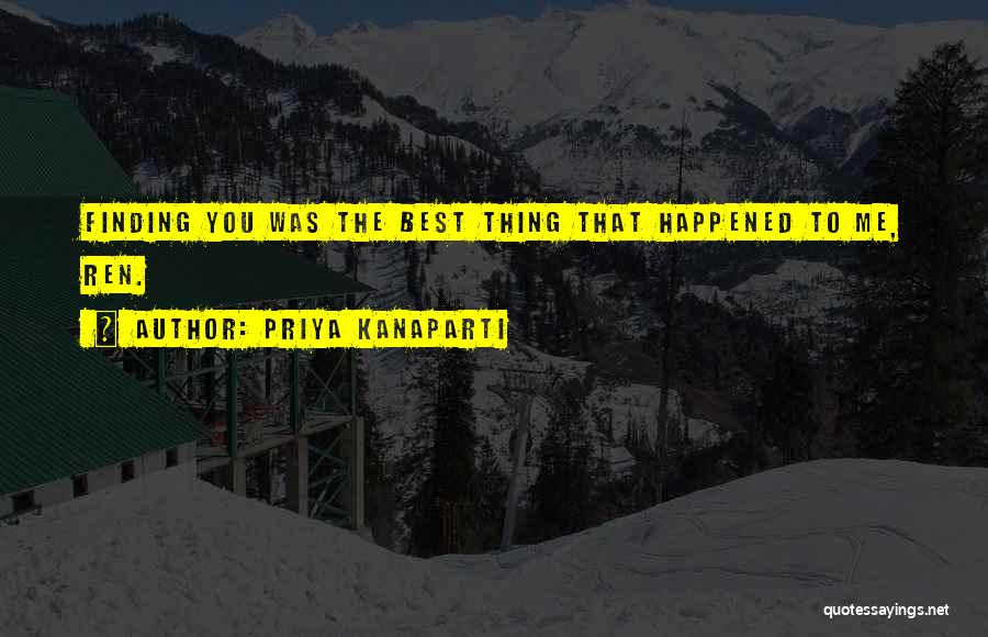 Best Thing Happened Quotes By Priya Kanaparti