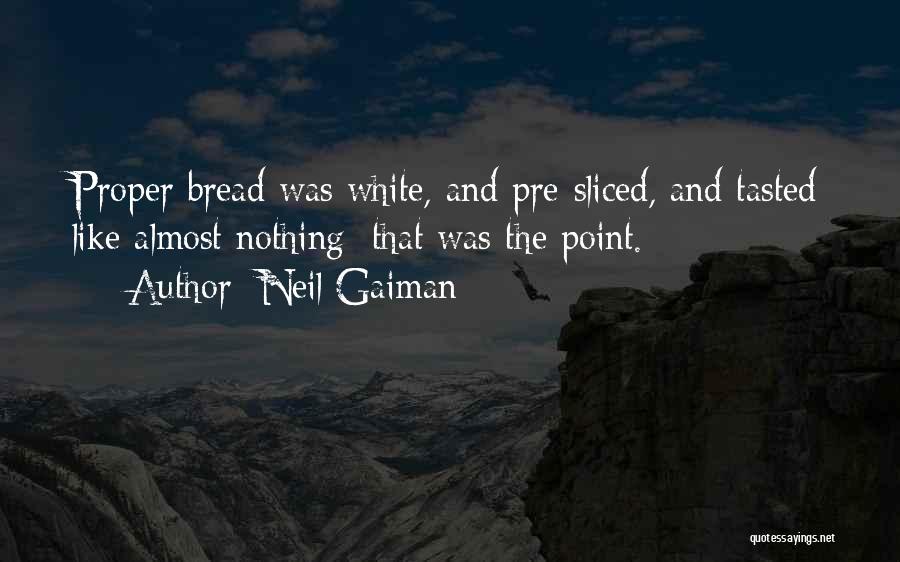 Best Thing Since Sliced Bread Quotes By Neil Gaiman