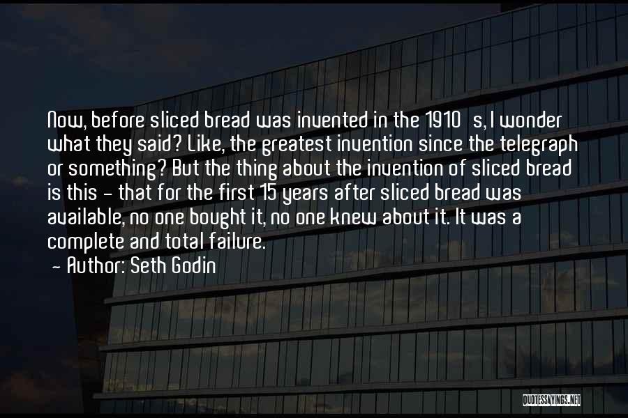 Best Thing Since Sliced Bread Quotes By Seth Godin