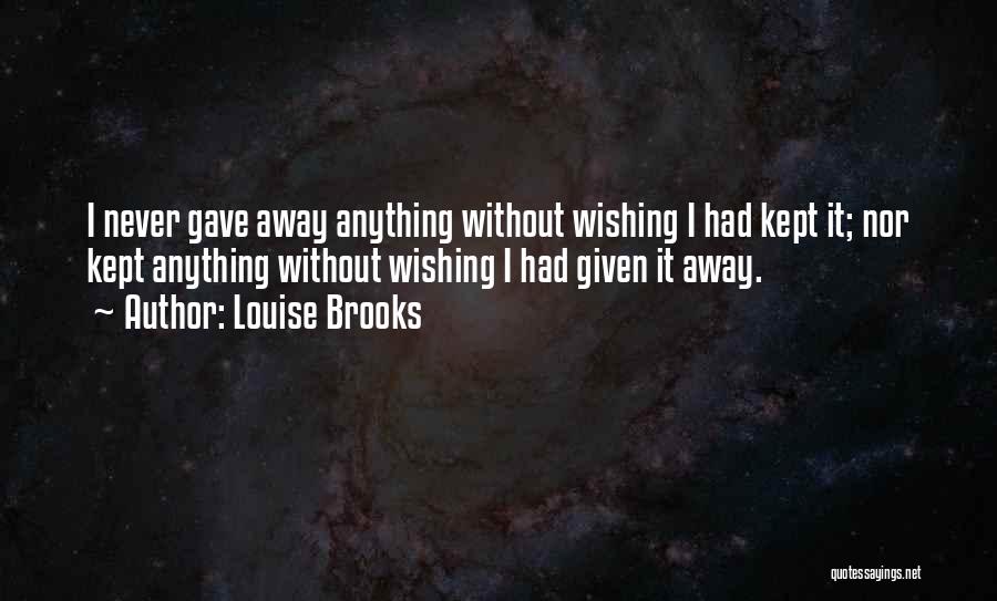 Best Thing You Never Had Quotes By Louise Brooks