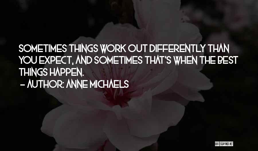 Best Things Happen Quotes By Anne Michaels