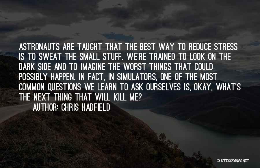Best Things Happen Quotes By Chris Hadfield