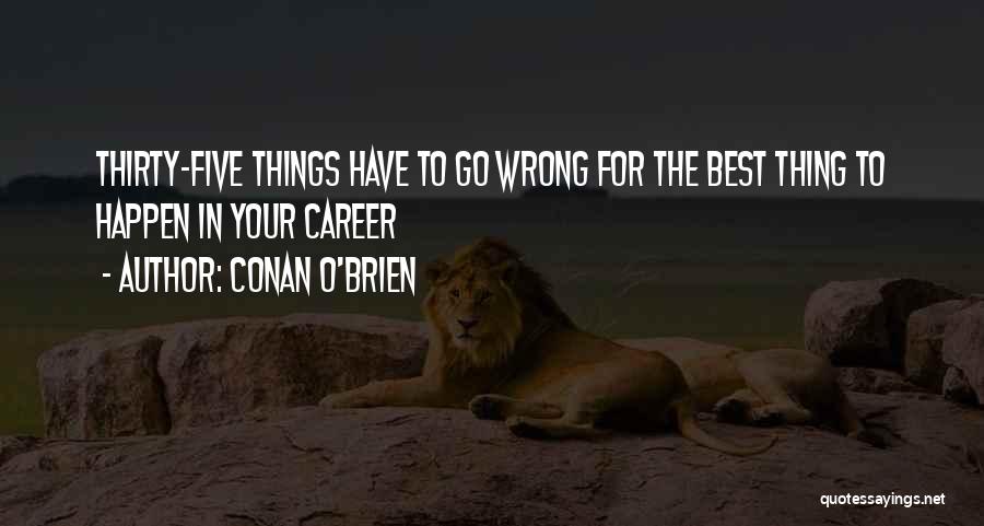 Best Things Happen Quotes By Conan O'Brien