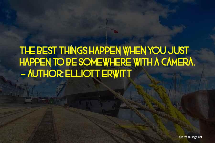 Best Things Happen Quotes By Elliott Erwitt