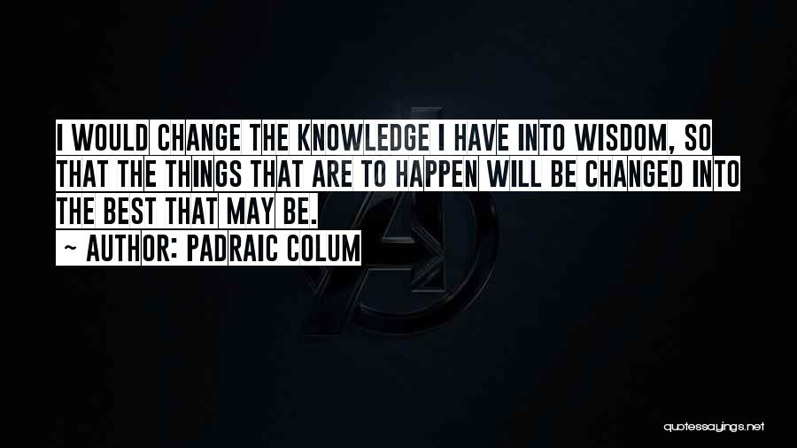 Best Things Happen Quotes By Padraic Colum