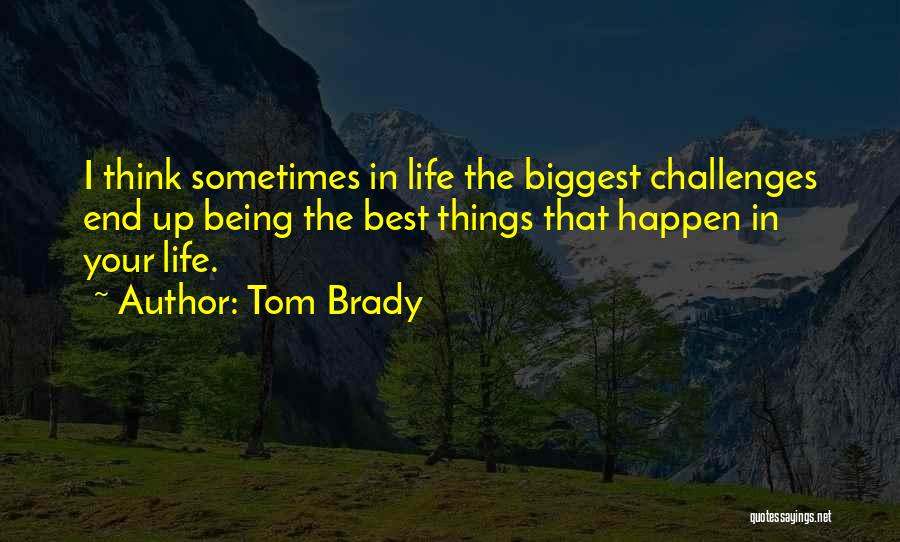 Best Things Happen Quotes By Tom Brady