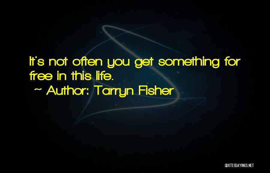 Best Things In Life Come For Free Quotes By Tarryn Fisher