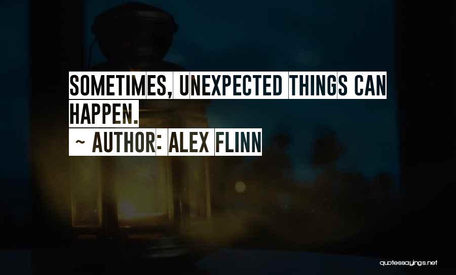 Best Things Life Unexpected Quotes By Alex Flinn