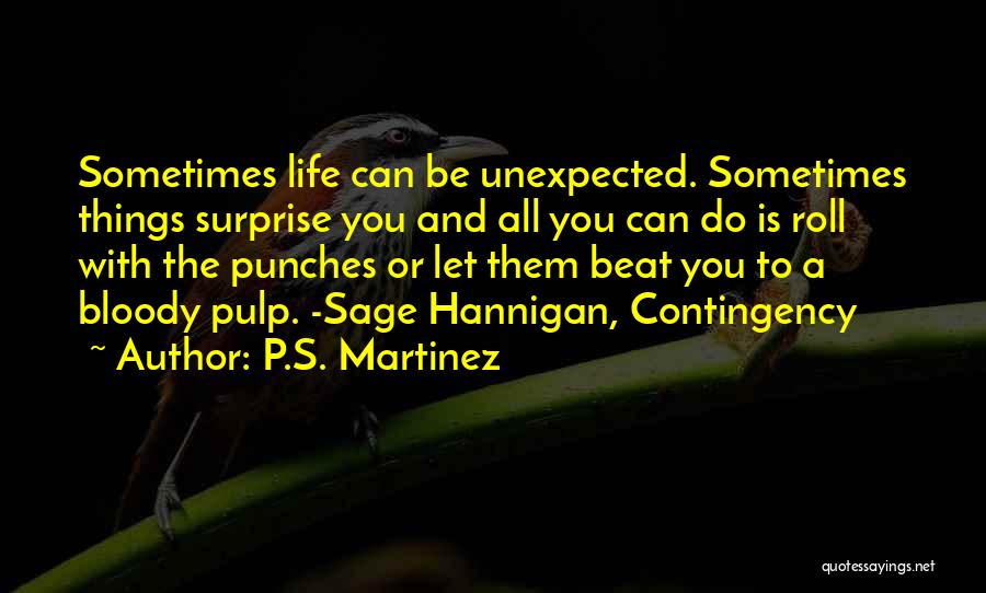 Best Things Life Unexpected Quotes By P.S. Martinez