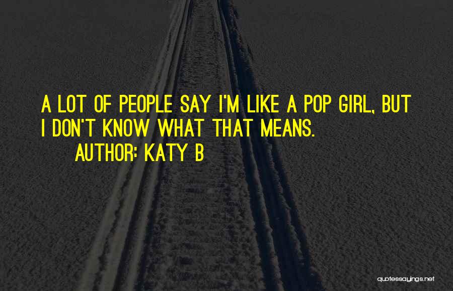 Best Things To Say To A Girl Quotes By Katy B