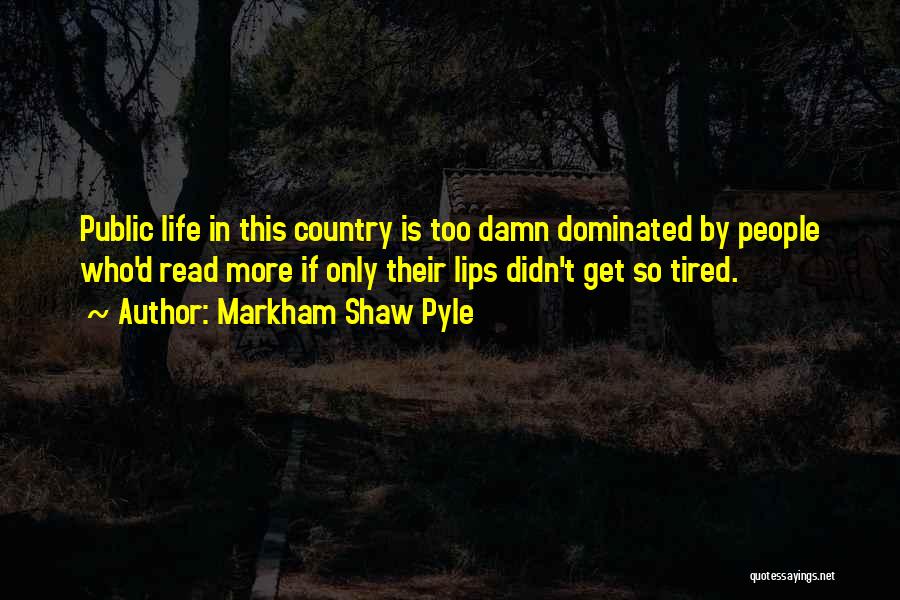 Best This American Life Quotes By Markham Shaw Pyle