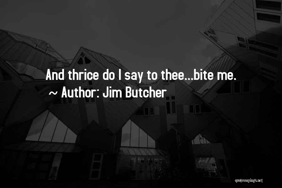 Best Thrice Quotes By Jim Butcher