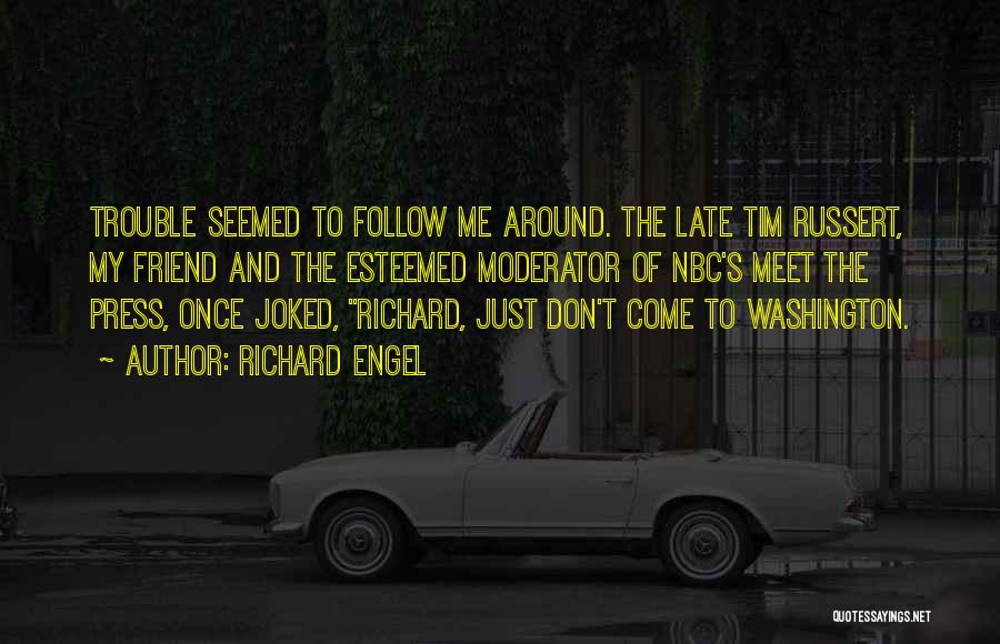 Best Tim Russert Quotes By Richard Engel
