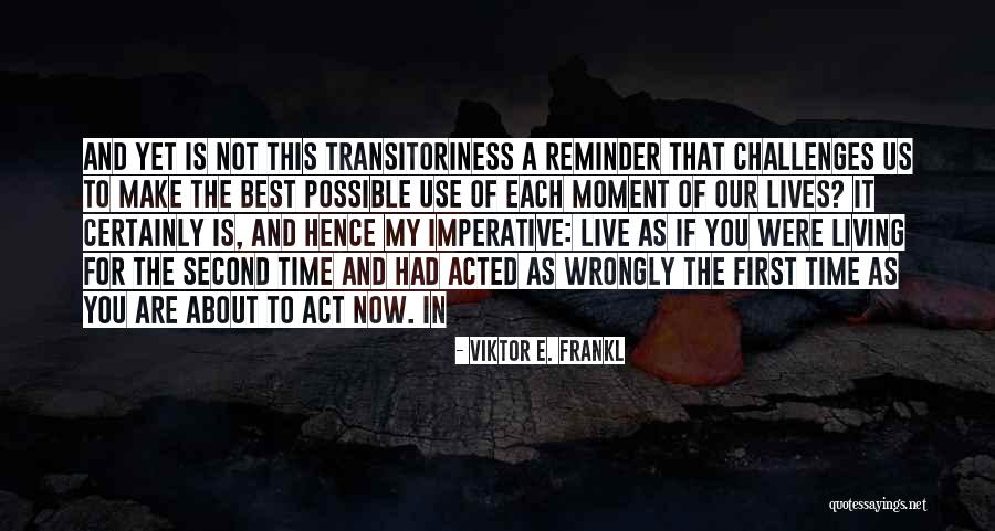 Best Time Of Our Lives Quotes By Viktor E. Frankl