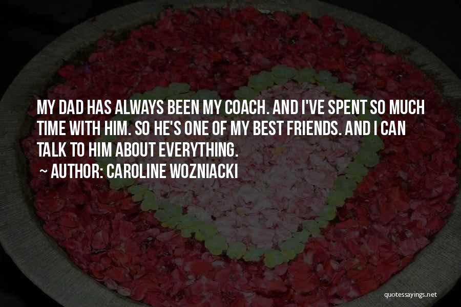 Best Time Spent Quotes By Caroline Wozniacki