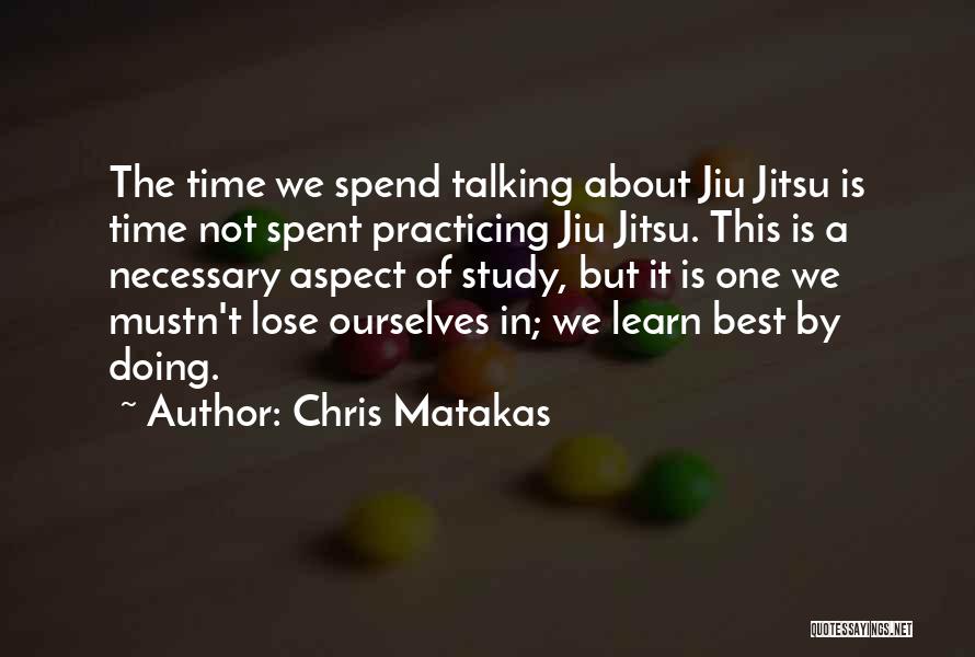 Best Time Spent Quotes By Chris Matakas