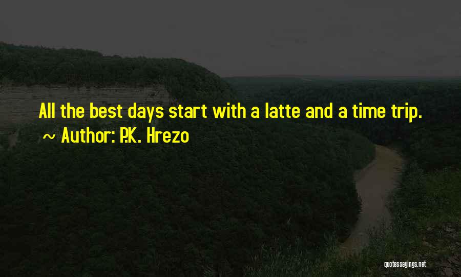 Best Time Travel Quotes By P.K. Hrezo