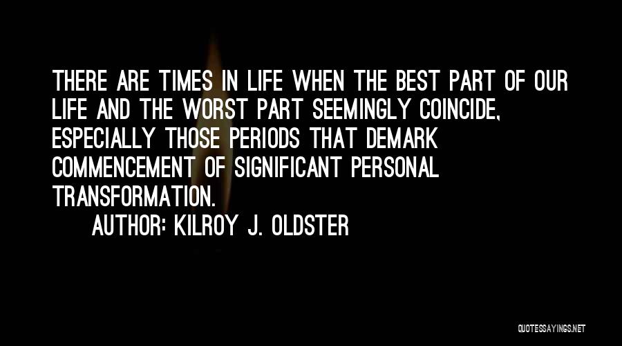 Best Times Of Life Quotes By Kilroy J. Oldster