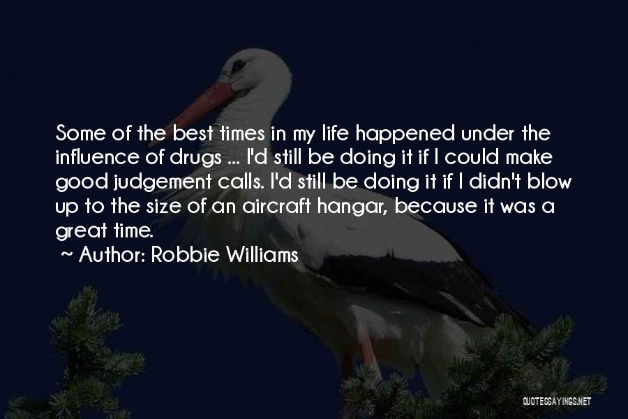 Best Times Of Life Quotes By Robbie Williams