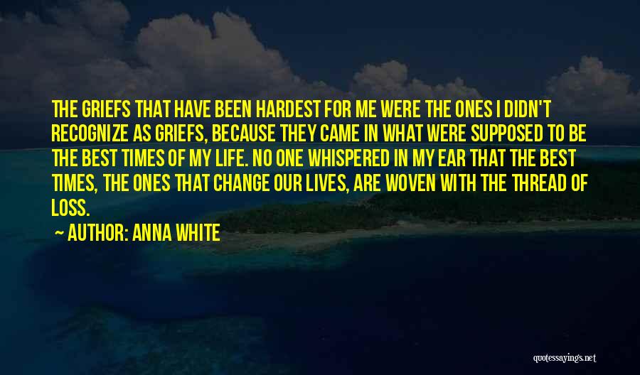 Best Times Of My Life Quotes By Anna White