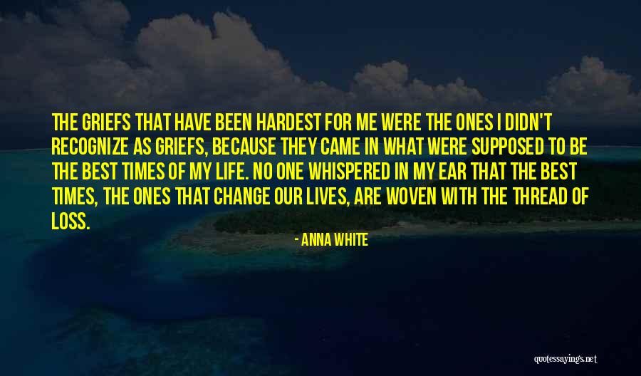 Best Times Of My Life Quotes By Anna White