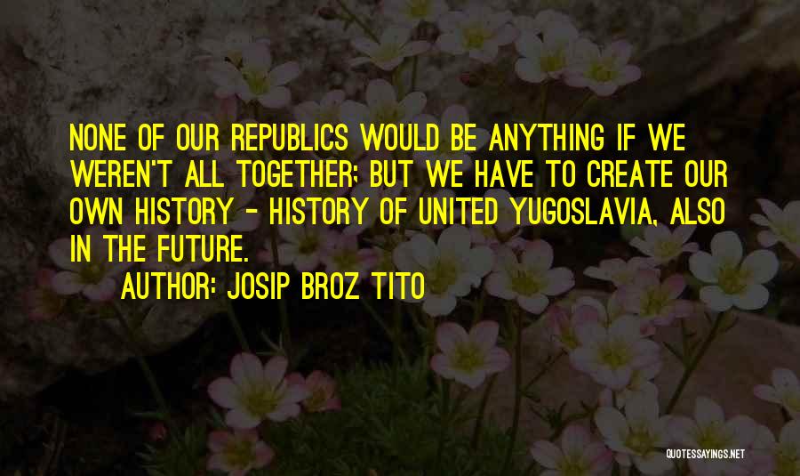 Best Tito Quotes By Josip Broz Tito