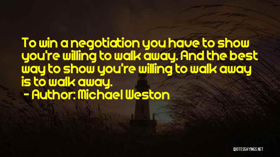 Best To Walk Away Quotes By Michael Weston