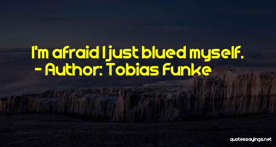 Best Tobias Funke Quotes By Tobias Funke