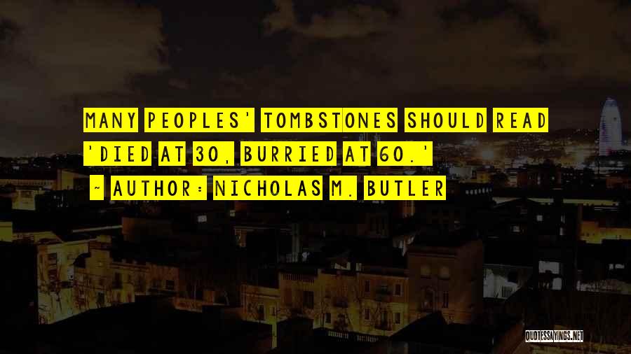 Best Tombstones Quotes By Nicholas M. Butler