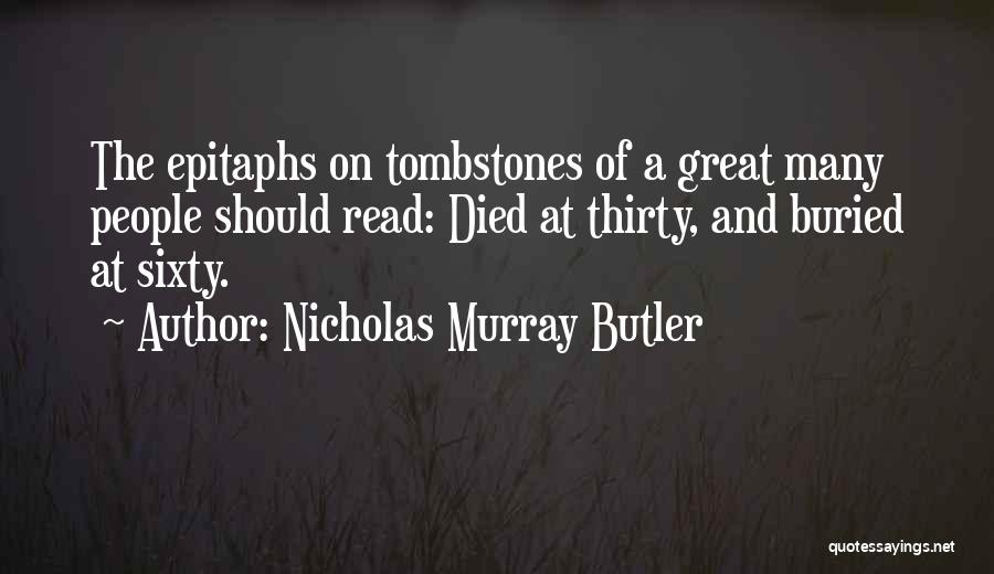 Best Tombstones Quotes By Nicholas Murray Butler