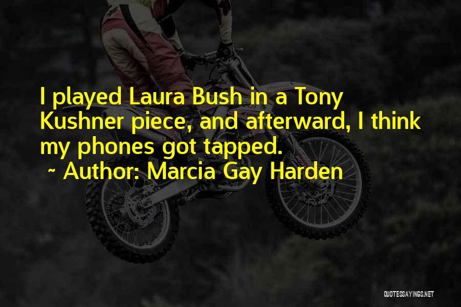 Best Tony Kushner Quotes By Marcia Gay Harden