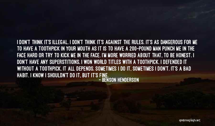 Best Toothpick Quotes By Benson Henderson