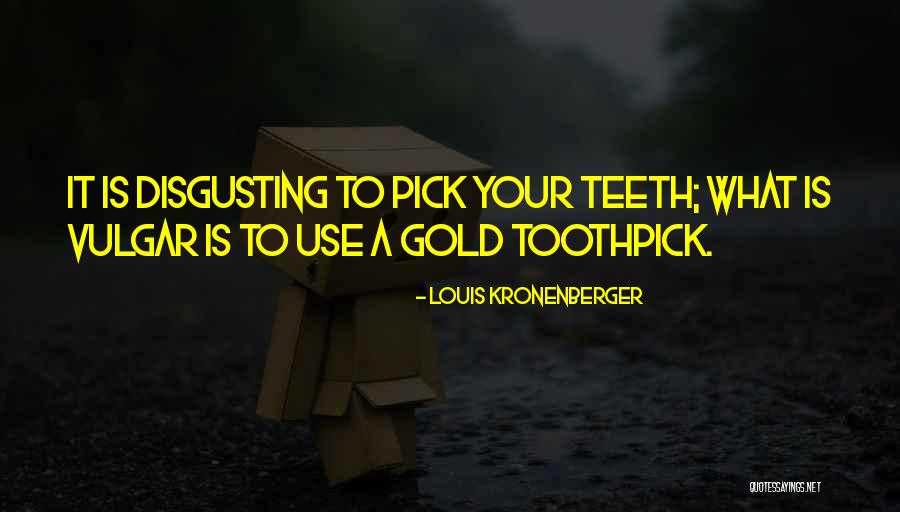 Best Toothpick Quotes By Louis Kronenberger