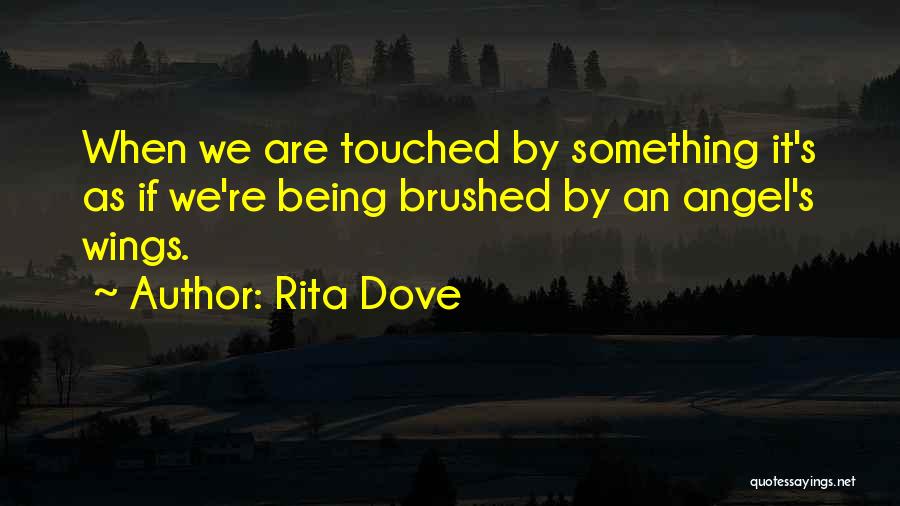 Best Touched By An Angel Quotes By Rita Dove