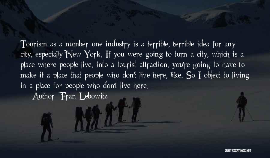 Best Tourist Quotes By Fran Lebowitz