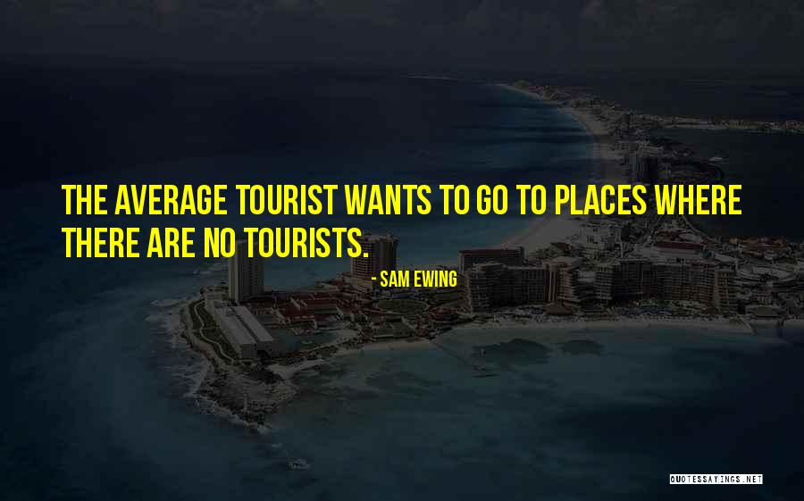 Best Tourist Quotes By Sam Ewing