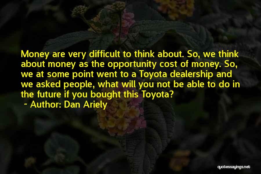 Best Toyota Quotes By Dan Ariely