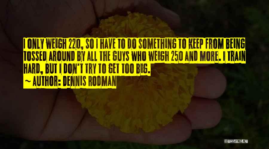Best Train Hard Quotes By Dennis Rodman