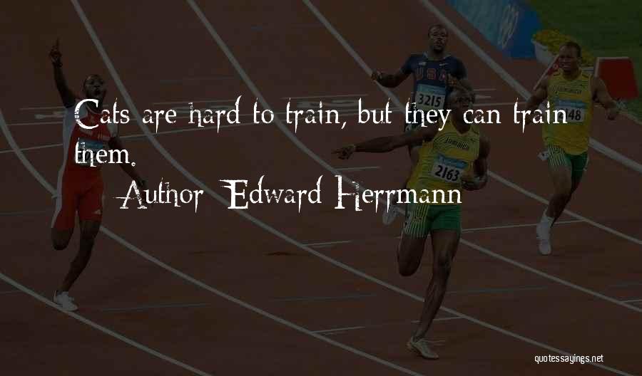 Best Train Hard Quotes By Edward Herrmann