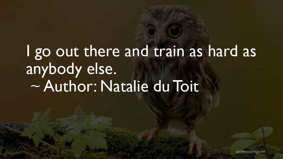 Best Train Hard Quotes By Natalie Du Toit