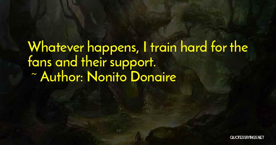 Best Train Hard Quotes By Nonito Donaire