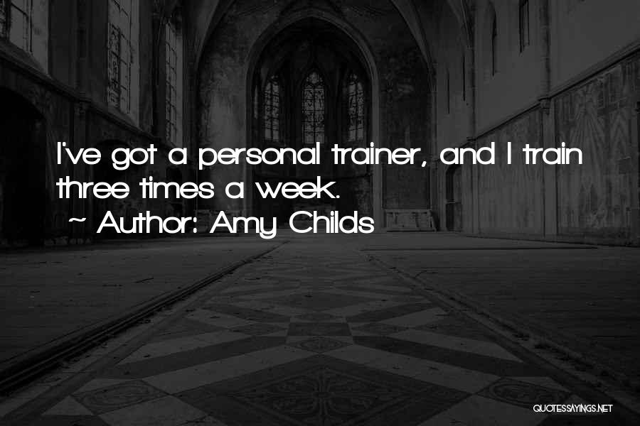 Best Trainer Quotes By Amy Childs