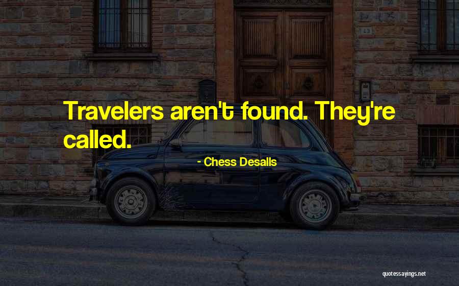 Best Travelers Quotes By Chess Desalls