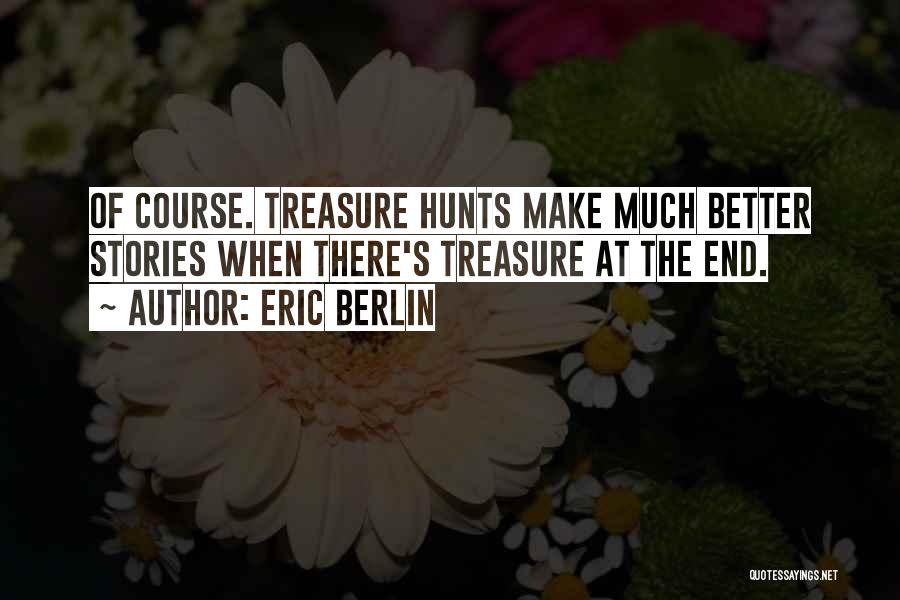 Best Treasure Hunt Quotes By Eric Berlin