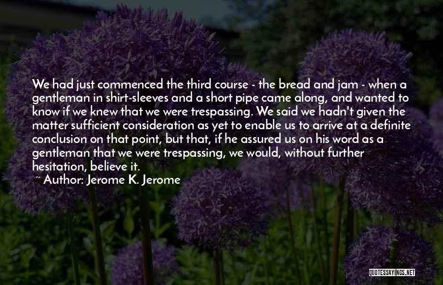 Best Trespassing Quotes By Jerome K. Jerome