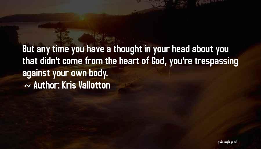 Best Trespassing Quotes By Kris Vallotton