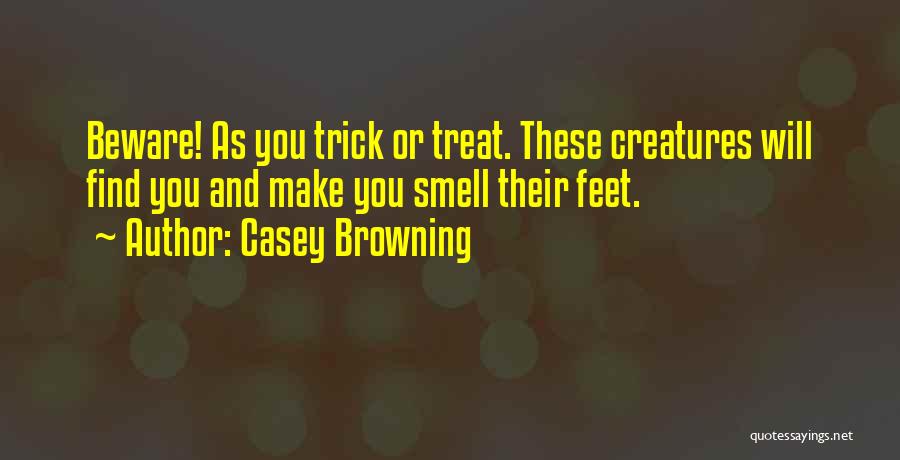 Best Trick Or Treat Quotes By Casey Browning